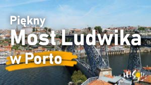 Słynny most w Porto - Most Ludwika I